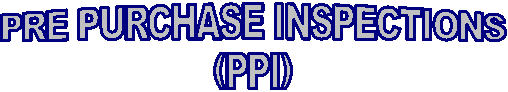 PRE PURCHASE INSPECTIONS
(PPI)