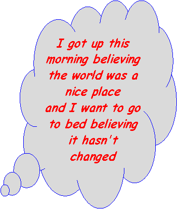 Cloud Callout: I got up this morning believing the world was a nice placeand I want to go to bed believing it hasn't changed